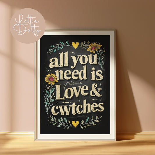 All you need is love & cwtches print